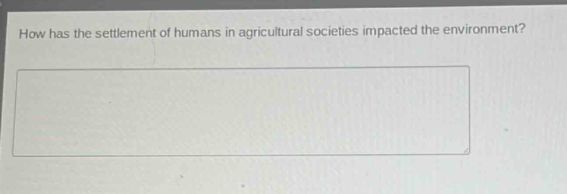 how has the settlement of humans in agricultural societies impacted the environment?
