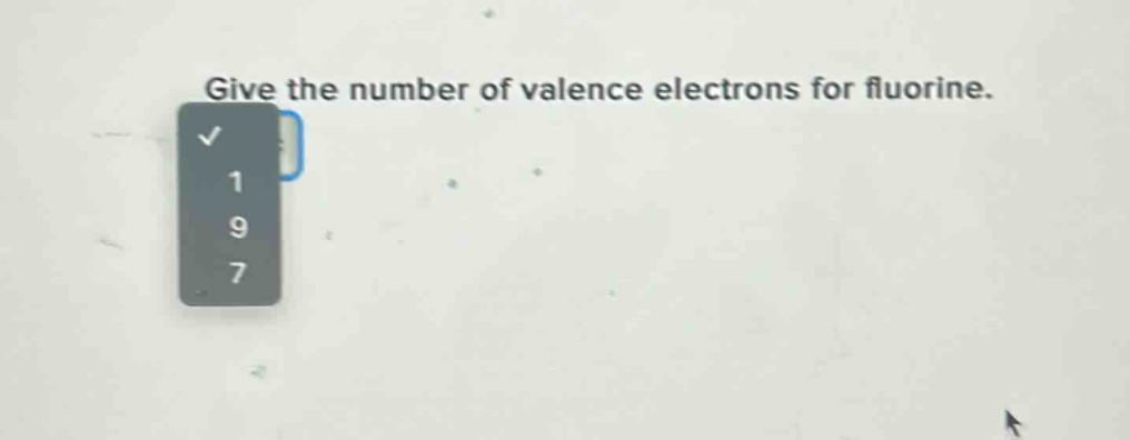 give the number of valence electrons for fluorine.