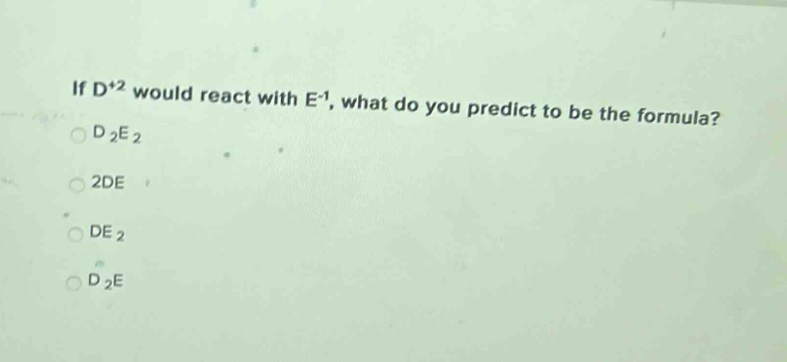 if d+2 would react with e-1, what do you predict to be the formula? d2e2 2de de2 d2e
