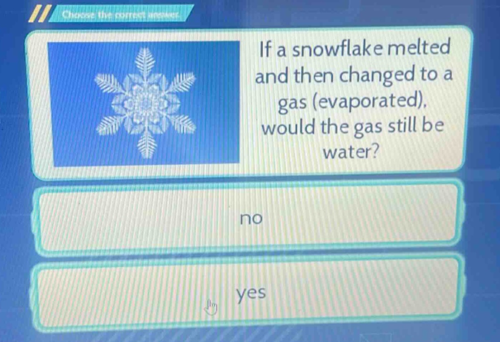 if a snowflake melted and then changed to a gas (evaporated), would the gas still be water? no yes