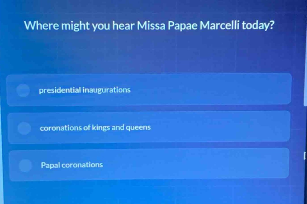where might you hear missa papae marcelli today? presidential inaugurations coronations of kings and queens papal coronations
