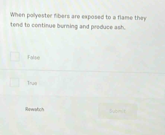 when polyester fibers are exposed to a flame they tend to continue burning and produce ash. false true rewatch submit