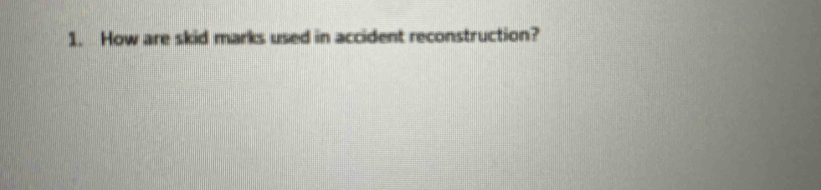 1. how are skid marks used in accident reconstruction?