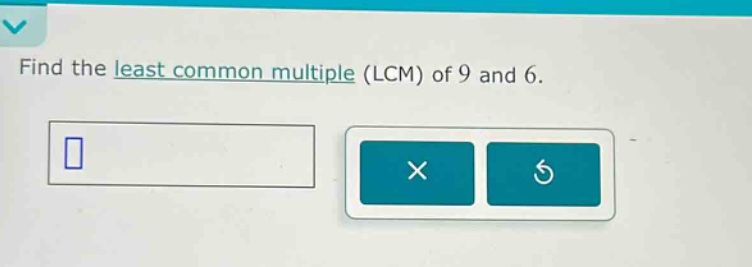 find the least common multiple (lcm) of 9 and 6.