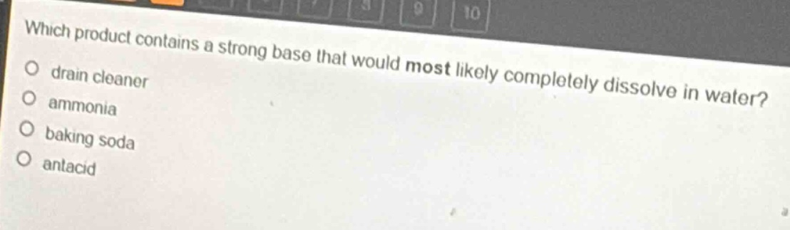 which product contains a strong base that would most likely completely dissolve in water?\no drain cleaner\no ammonia\no baking soda\no antacid