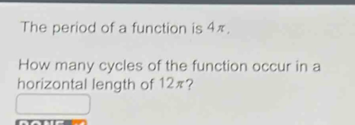 the period of a function is 4π. how many cycles of the function occur in a horizontal length of 12π?
