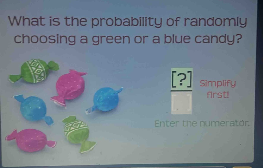 what is the probability of randomly choosing a green or a blue candy? ? simplify first! enter the numerator.