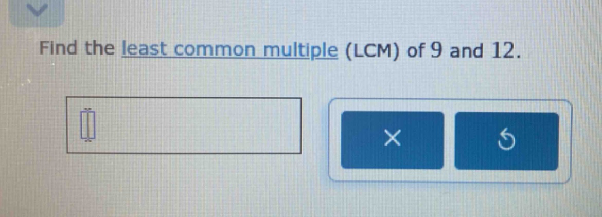 find the least common multiple (lcm) of 9 and 12.