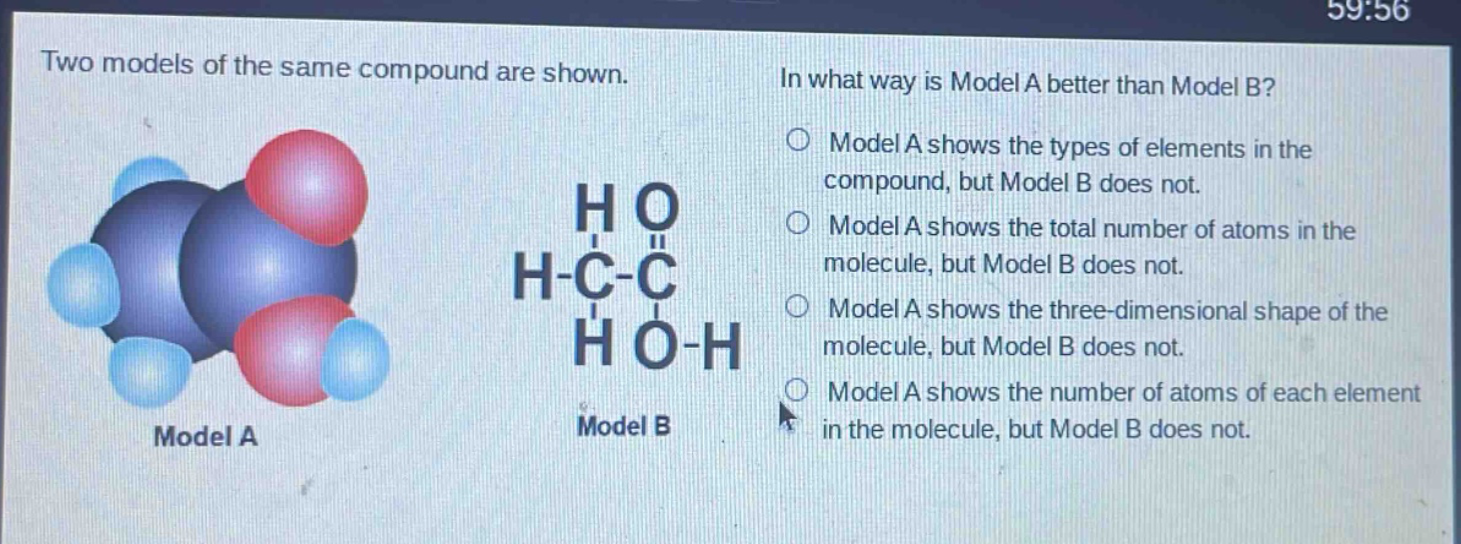 two models of the same compound are shown. in what way is model a better than model b? model a shows the types of elements in the compound, but model b does not. model a shows the total number of atoms in the molecule, but model b does not. model a shows the three - dimensional shape of the molecule, but model b does not. model a shows the number of atoms of each element in the molecule, but model b does not.