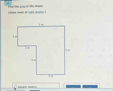find the area of the shape. (sides meet at right angles.) square meters
