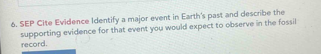 6. sep cite evidence. identify a major event in earth’s past and describe the supporting evidence for that event you would expect to observe in the fossil record.