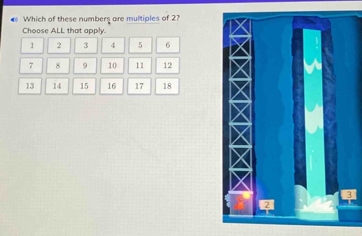 which of these numbers are multiples of 2? choose all that apply. 1 2 3 4 5 6 7 8 9 10 11 12 13 14 15 16 17 18