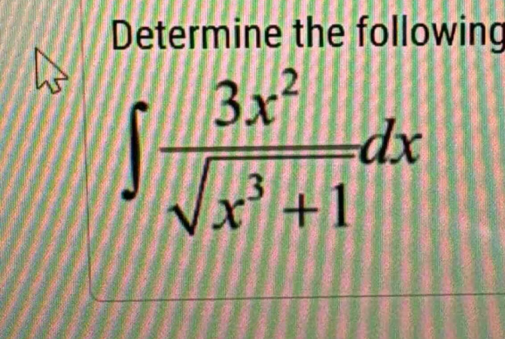 determine the following ∫(3x²/√(x³ + 1))dx