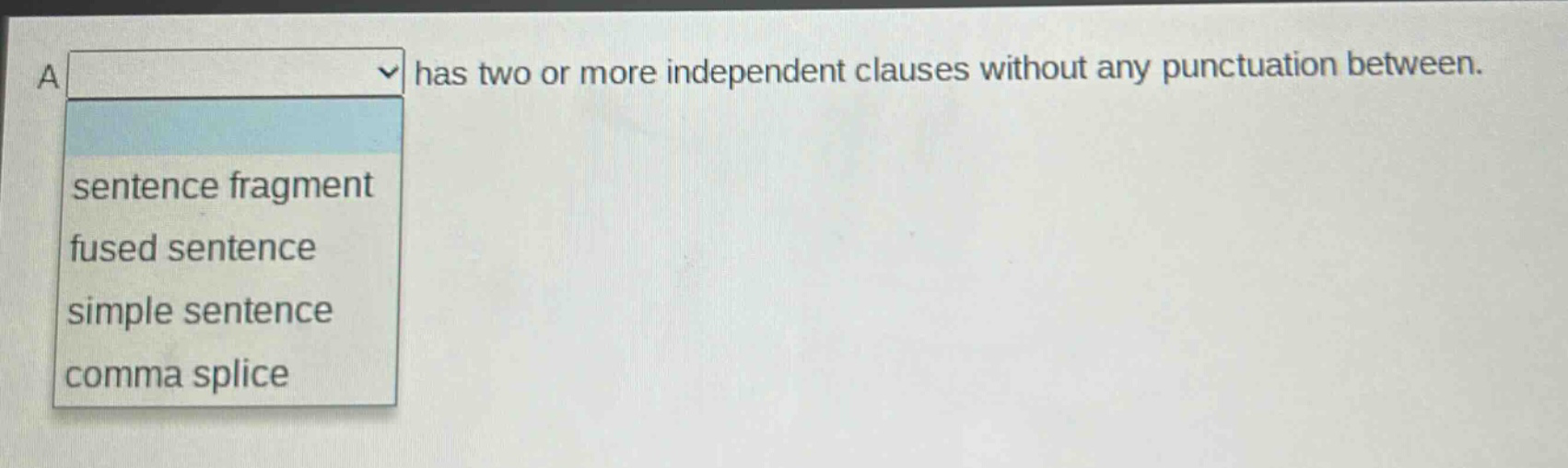 a has two or more independent clauses without any punctuation between. sentence fragment fused sentence simple sentence comma splice