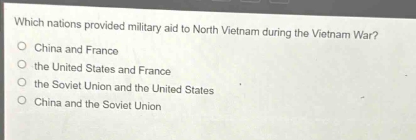 which nations provided military aid to north vietnam during the vietnam war?\no china and france\no the united states and france\no the soviet union and the united states\no china and the soviet union