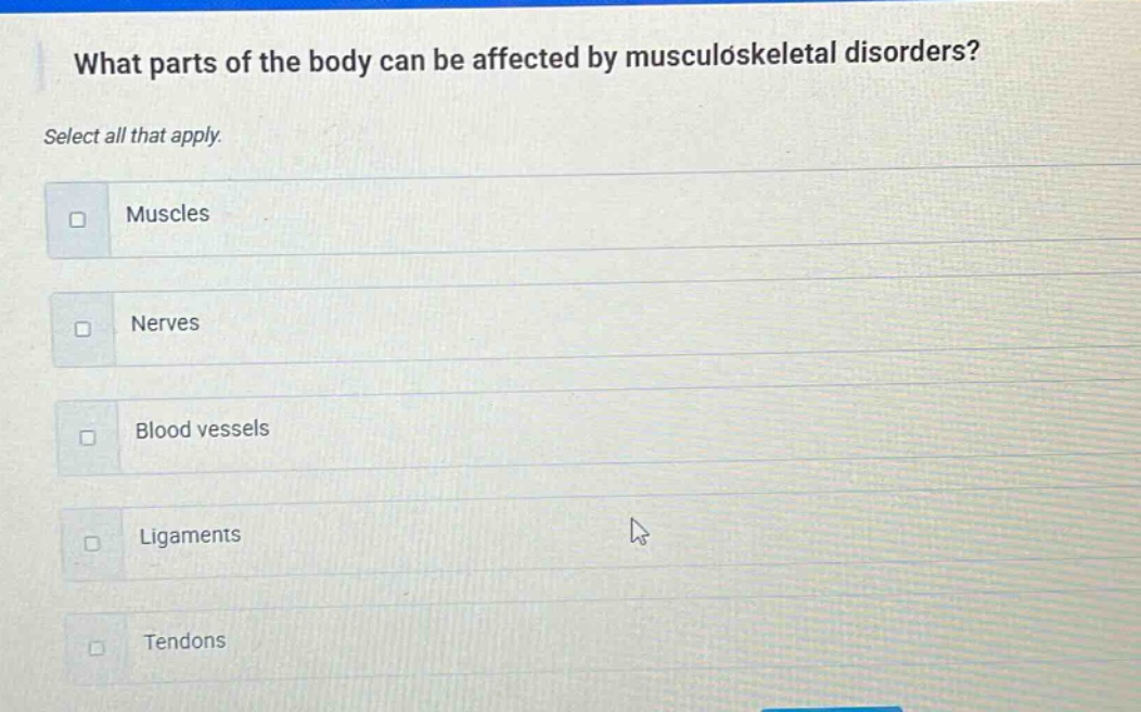 what parts of the body can be affected by musculoskeletal disorders? select all that apply. muscles nerves blood vessels ligaments tendons