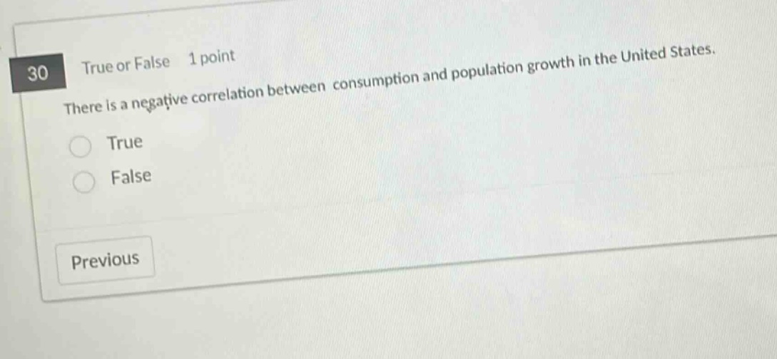 30 true or false 1 point there is a negative correlation between consumption and population growth in the united states. true false previous