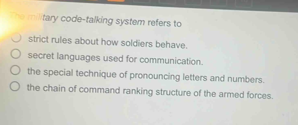 the military code - talking system refers to strict rules about how soldiers behave. secret languages used for communication. the special technique of pronouncing letters and numbers. the chain of command ranking structure of the armed forces.