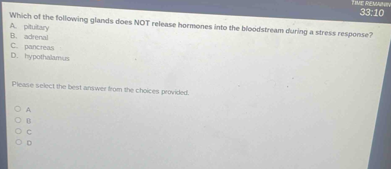which of the following glands does not release hormones into the bloodstream during a stress response? a. pituitary b. adrenal c. pancreas d. hypothalamus please select the best answer from the choices provided.
