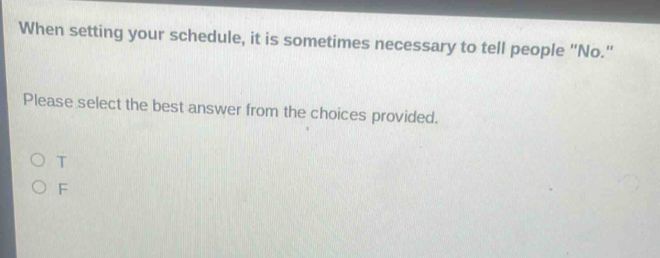 when setting your schedule, it is sometimes necessary to tell people \no.\ please select the best answer from the choices provided. o t o f