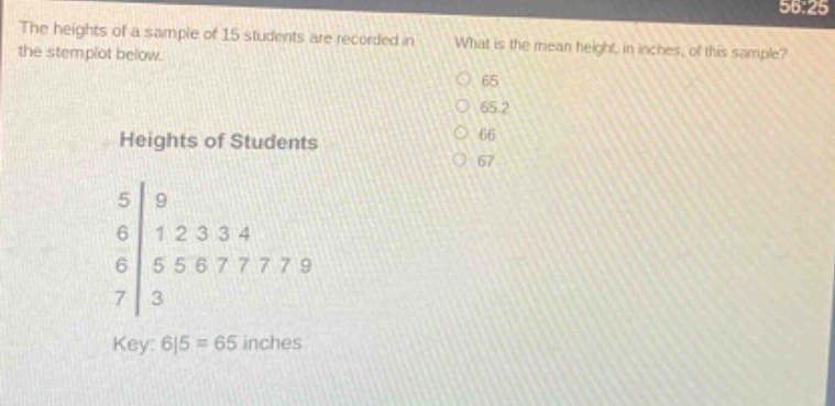 the heights of a sample of 15 students are recorded in the stemplot below. what is the mean height, in inches, of this sample? heights of students 5|9 6|1 2 3 3 4 6|5 5 6 7 7 7 9 7|3 key: 6|5 = 65 inches