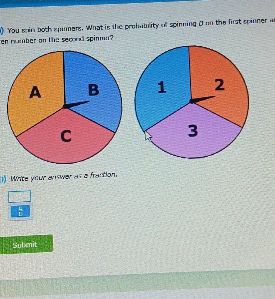 you spin both spinners. what is the probability of spinning b on the first spinner and an even number on the second spinner? write your answer as a fraction.