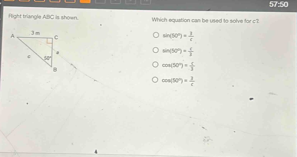 right triangle abc is shown. which equation can be used to solve for c? sin(50°) = 3/c sin(50°) = c/3 cos(50°) = c/3 cos(50°) = 3/c