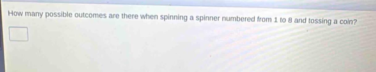how many possible outcomes are there when spinning a spinner numbered from 1 to 8 and tossing a coin?