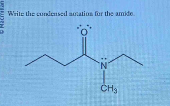 write the condensed notation for the amide.