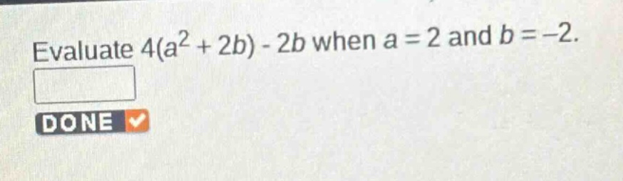 evaluate 4(a² + 2b) - 2b when a = 2 and b = -2.