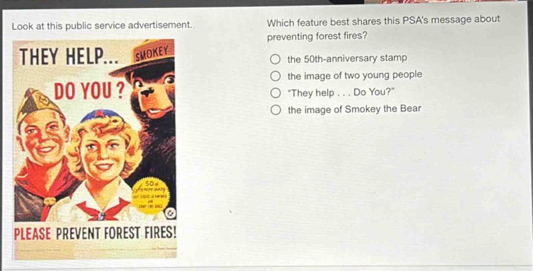 look at this public service advertisement. which feature best shares this psas message about preventing forest fires? the 50th - anniversary stamp the image of two young people \they help... do you?\ the image of smokey the bear