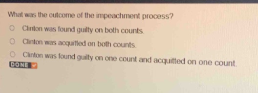 what was the outcome of the impeachment process?\nclinton was found guilty on both counts.\nclinton was acquitted on both counts.\nclinton was found guilty on one count and acquitted on one count.