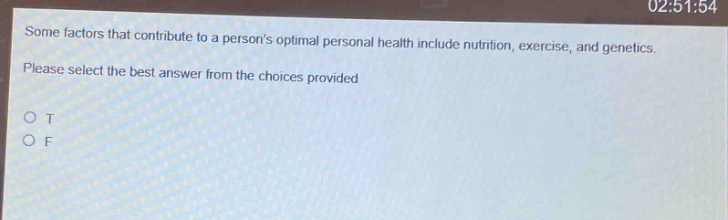 some factors that contribute to a persons optimal personal health include nutrition, exercise, and genetics. please select the best answer from the choices provided\no t\no f