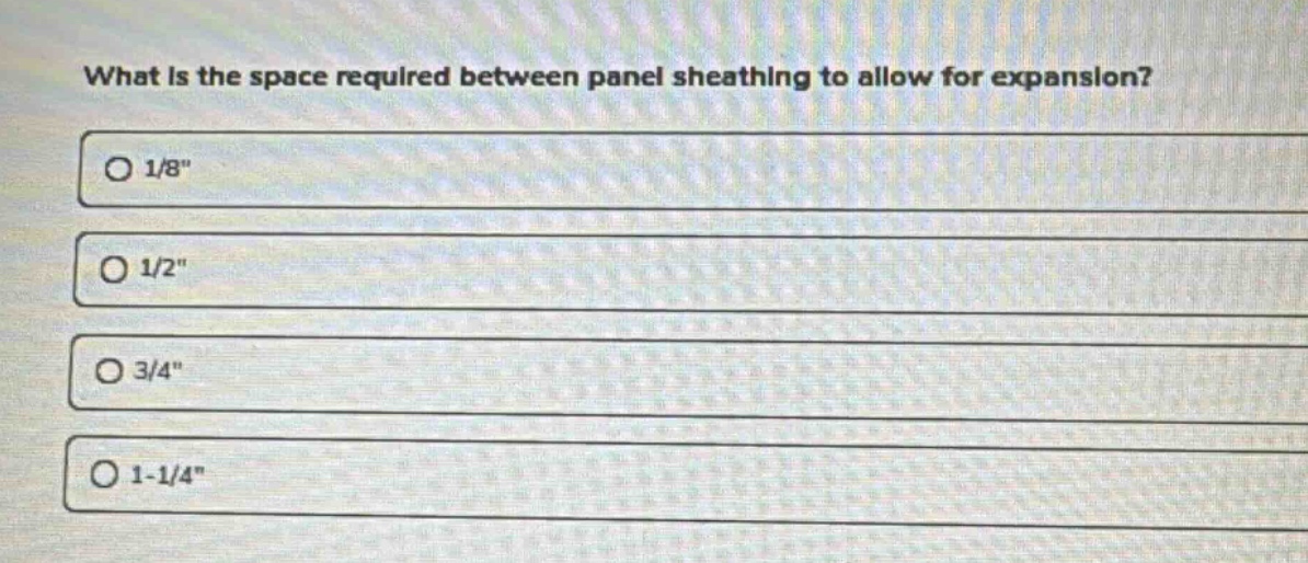 what is the space required between panel sheathing to allow for expansion?\n1/8\\n1/2\\n3/4\\n1 - 1/4\