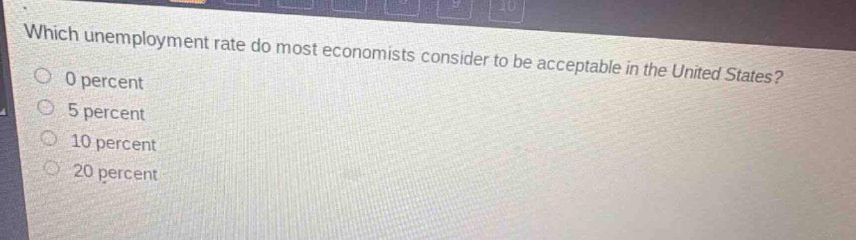 which unemployment rate do most economists consider to be acceptable in the united states?\n0 percent\n5 percent\n10 percent\n20 percent