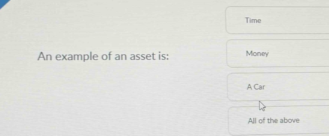 an example of an asset is: time money a car all of the above