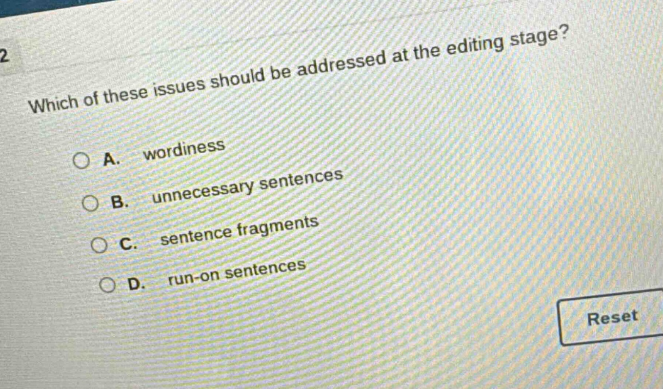 which of these issues should be addressed at the editing stage?\na. wordiness\nb. unnecessary sentences\nc. sentence fragments\nd. run - on sentences