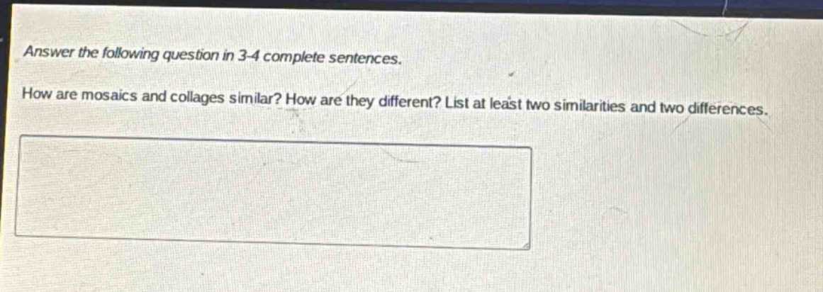 answer the following question in 3 - 4 complete sentences. how are mosaics and collages similar? how are they different? list at least two similarities and two differences.