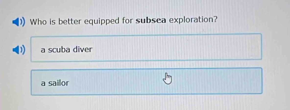 who is better equipped for subsea exploration?\na scuba diver\na sailor