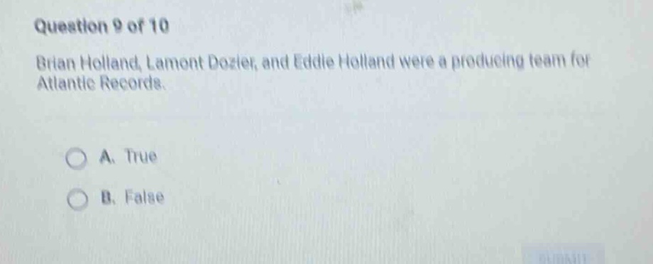 question 9 of 10\nbrian holland, lamont dozier, and eddie holland were a producing team for atlantic records.\na. true\nb. false