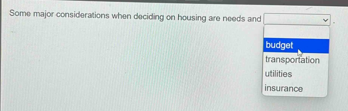 some major considerations when deciding on housing are needs and