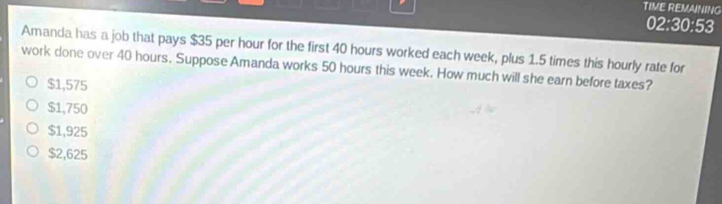amanda has a job that pays $35 per hour for the first 40 hours worked each week, plus 1.5 times this hourly rate for work done over 40 hours. suppose amanda works 50 hours this week. how much will she earn before taxes?\n$1,575\n$1,750\n$1,925\n$2,625