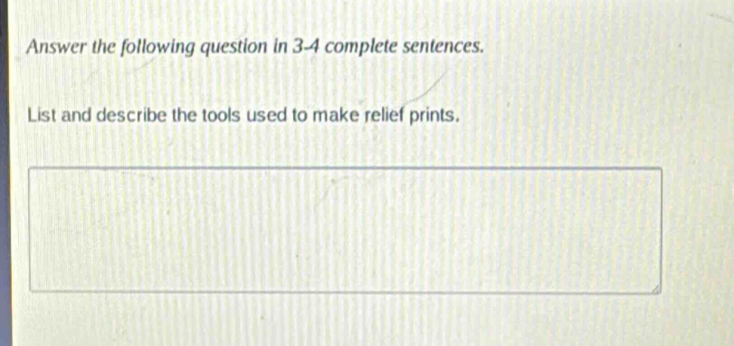 answer the following question in 3 - 4 complete sentences.\nlist and describe the tools used to make relief prints.