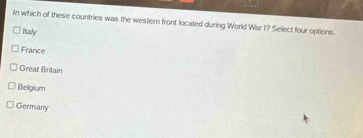 in which of these countries was the western front located during world war i? select four options.\n□ italy\n□ france\n□ great britain\n□ belgium\n□ germany