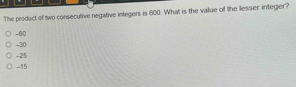 the product of two consecutive negative integers is 600. what is the value of the lesser integer?\n-60\n-30\n-25\n-15