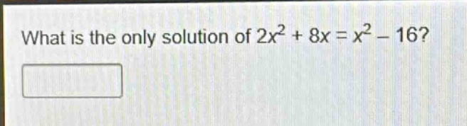 what is the only solution of $2x^{2}+8x = x^{2}-16$?