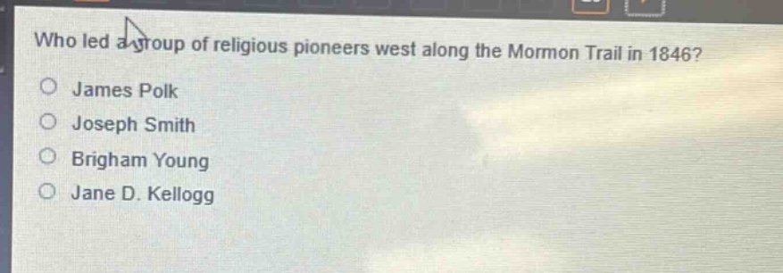 who led a group of religious pioneers west along the mormon trail in 1846?\njames polk\njoseph smith\nbrigham young\njane d. kellogg
