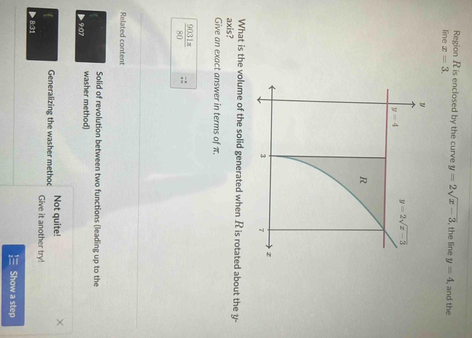 region $r$ is enclosed by the curve $y = 2\\sqrt{x - 3}$, the line $y = 4$, and the line $x = 3$. what is the volume of the solid generated when $r$ is rotated about the $y$-axis? give an exact answer in terms of $\\pi$.