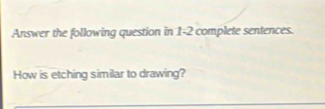 answer the following question in 1 - 2 complete sentences. how is etching similar to drawing?