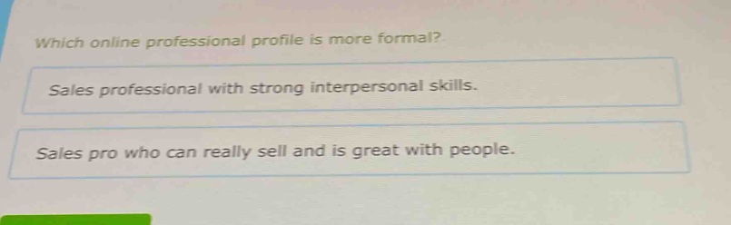which online professional profile is more formal?\nsales professional with strong interpersonal skills.\nsales pro who can really sell and is great with people.